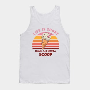 Life Is Short Have An Extra Scoop Tank Top